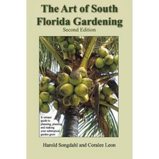 The Art of South Florida Gardening: A Unique Guide to Planning Planting and Making Your Subtropical Garden Grow Paperback, Pineapple Press