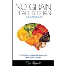 No Grain - Healthy Brain Cookbook: 101 Delicious Low Carb & Gluten-Free Brain Healthy Recipes Paperback, Visual Magic Productions