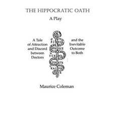 The Hippocratic Oath: A Tale of Attraction and Discord Between Doctors and the Inevitable Outcome to Both Paperback, Createspace