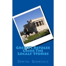 Greece's Refugee Crisis the Locals' Stories Paperback, Createspace Independent Publishing Platform