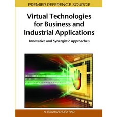 Virtual Technologies for Business and Industrial Applications: Innovative and Synergistic Approaches Hardcover, Business Science Reference