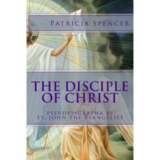 The Disciple of Christ: Pseudepigrapha by St. John the Evangelist Paperback, Createspace Independent Publishing Platform