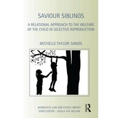 Saviour Siblings: A Relational Approach to the Welfare of the Child in Selective Reproduction Paperback, Routledge