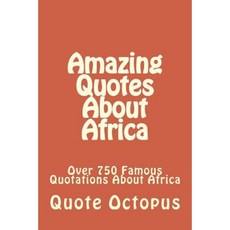 Amazing Quotes about Africa: Over 750 Famous Quotations about Africa Paperback, Createspace Independent Publishing Platform