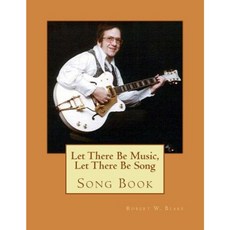 Let There Be Music Let There Be Song: Song Book Paperback, Createspace Independent Publishing Platform