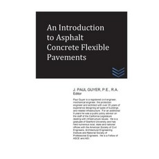 An Introduction to Asphalt Concrete Flexible Pavements Paperback, Createspace Independent Publishing Platform