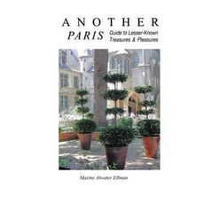Another Paris: Guide to Lesser-Known Treasures & Pleasures Paperback, Createspace Independent Publishing Platform