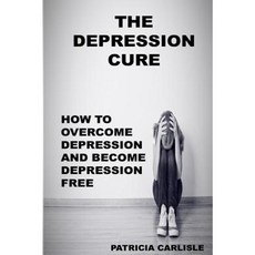 The Depression Cure: How to Overcome Depression and Become Depression Free Paperback, Createspace Independent Publishing Platform