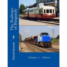 The Railways of Burgundy: Volume 1 - Nievre Paperback, Createspace Independent Publishing Platform
