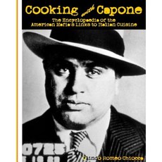 Cooking with Capone: The Encyclopaedia of the American Mafia's Links to Italian Cuisine Paperback, Createspace Independent Publishing Platform