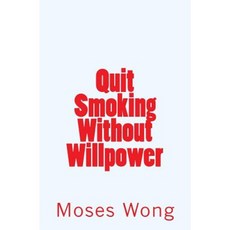 Quit Smoking Without Willpower Paperback, Createspace Independent Publishing Platform