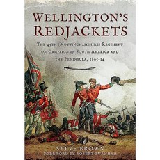 Wellington's Redjackets: The 45th (Nottinghamshire) Regiment on Campaign in South America and the Peninsula 1805-14 Hardcover, Frontline Books