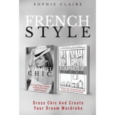 French Style: Dress Chic and Create Your Dream Wardrobe Paperback, Createspace Independent Publishing Platform