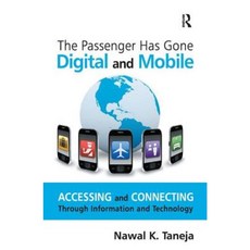 The Passenger Has Gone Digital and Mobile: Accessing and Connecting Through Information and Technology Hardcover, Routledge