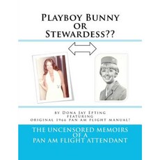 Playboy Bunny or Stewardess: The Uncensored Memoirs of a Pan Am Flight Attendant Paperback, Createspace Independent Publishing Platform