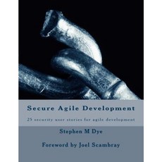 Secure Agile Development: 25 Security User Stories for Secure Agile Paperback, Createspace Independent Publishing Platform