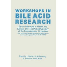 Workshops in Bile Acid Research: Serum Bile Acids in Health and Disease and the Pathophysiology of the Enterohepatic Circulation Paperback, Springer