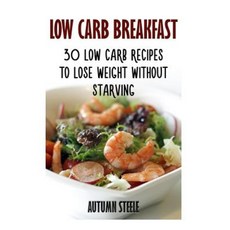 Low Carb Breakfast: 30 Low Carb Recipes to Lose Weight Without Starving Paperback, Createspace Independent Publishing Platform