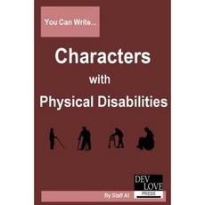 You Can Write Characters with Physical Disabilities: Avoid Cliches and Get Your Facts Right! Paperback, Dev Love Press LLC