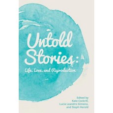 Untold Stories: Life Love and Reproduction Paperback, Createspace Independent Publishing Platform