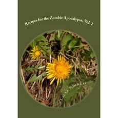 Recipes for the Zombie Apocalypse Vol. 2: Cooking with Foraged Foods Paperback, Createspace Independent Publishing Platform