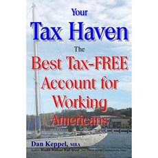 Your Tax Haven: The Best Tax-Free Account for Working Americans Paperback, Createspace Independent Publishing Platform