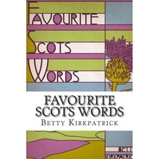 Favourite Scots Words: A Fascinating Guide to Some Unique Scots Words Paperback, Createspace Independent Publishing Platform