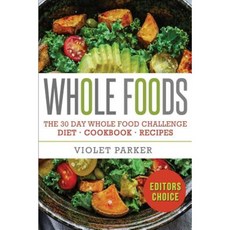 Whole Food: The 30 Day Whole Food Challenge Paperback, Createspace Independent Publishing Platform