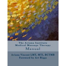 The Ariana Institute Medical Massage Therapy: Manual Paperback, Createspace Independent Publishing Platform