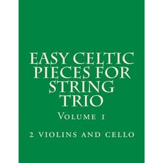 Easy Celtic Pieces for String Trio Vol.1: For 2 Violins and Cello Paperback, Createspace Independent Publishing Platform
