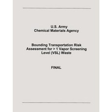 Bounding Transportation Risk Assessment for > 1 Vapor Screening Level (Vsl) Waste Paperback, Createspace Independent Publishing Platform
