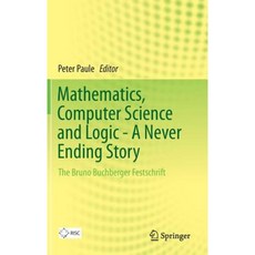 Mathematics Computer Science and Logic - A Never Ending Story: The Bruno Buchberger Festschrift Hardcover, Springer