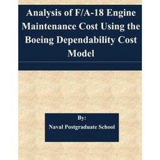 Analysis of F/A-18 Engine Maintenance Cost Using the Boeing Dependability Cost Model Paperback, Createspace Independent Publishing Platform