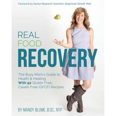 Real Food Recovery: The Busy Mom's Guide to Health & Healing - With 92 Gluten Free Casein Free (Gfcf) Recipes Paperback, Archangel Ink