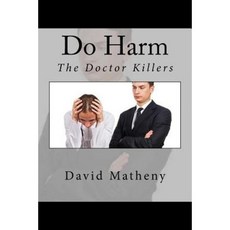 Do Harm: The Doctor Killers Paperback, Createspace Independent Publishing Platform