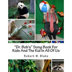 "Dr. Bob's" Song Book for Kids and the Kid in All of Us Paperback, Createspace Independent Publishing Platform