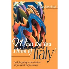 What Do You Think of Italy?: Guide for Getting to Know Italians Not for Tourists But for Humans Paperback, iUniverse