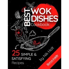 Best Wok Dishes Cookbook 25 Simple and Satisfying Recipes Full Color Paperback, Createspace Independent Publishing Platform