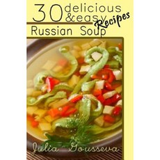 Russian Soup Recipes: Thirty Delicious and Easy Soup Recipes Paperback, Createspace Independent Publishing Platform