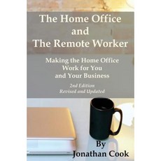 The Home Office and the Remote Worker: Making the Home Office Work for You and Your Business Paperback, Createspace Independent Publishing Platform