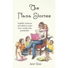 The Nana Stories: Insightful Humorous and Reflective Stories from a Modern-Day Grandmother Paperback, Janet L. Greer