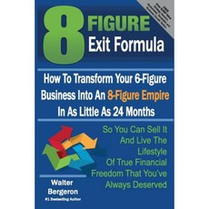 8 Figure Exit Formula: How to Transform Your 6-Figure Business Into an 8-Figure Empire in as Little as 24 Months Paperback, Createspace