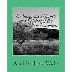 The Suppressed Gospels and Epistles of the Original New Testament Paperback, Createspace Independent Publishing Platform