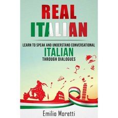 Real Italian: Learn to Speak and Understand Conversational Italian Through Dialogues Paperback, Createspace Independent Publishing Platform