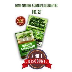 Indoor Gardening & Container Herb Gardening Box Set: 2 for 1 Paperback, Createspace Independent Publishing Platform
