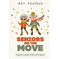 Seniors on the Move: A Guide to Quality of Life and Longevity Paperback, Createspace Independent Publishing Platform
