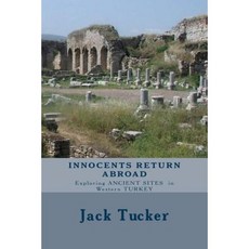 Innocents Return Abroad: Exploring Ancient Sites in Western Turkey Paperback, Createspace Independent Publishing Platform