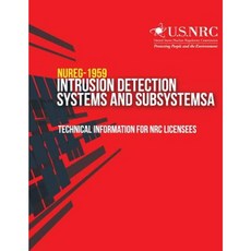 Intrusion Detection Systems and Subsystems: Technical Information for NRC Licensees Paperback, Createspace Independent Publishing Platform
