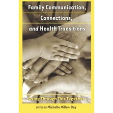 Family Communication Connections and Health Transitions: Going Through This Together Hardcover, Peter Lang Inc., International Academic Publi