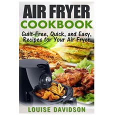 Air Fryer Cookbook: Guilt-Free Quick and Easy Recipes for Your Air Fryer Paperback, Createspace Independent Publishing Platform